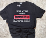 I told myself to stop drinking shirt