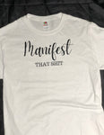 Manifest That Shit shirt